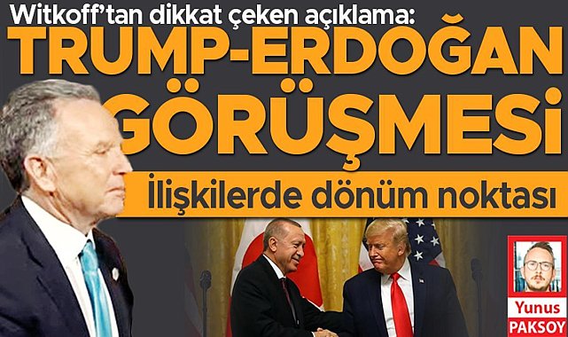 Witkoff’tan dikkat çeken açıklama: ‘Trump Erdoğan görüşmesi ilişkilerde dönüm noktası’