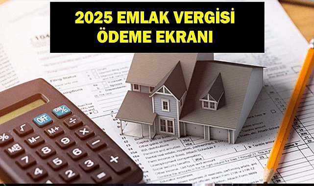 EMLAK VERGİSİ ÖDEME EKRANI! Emlak Vergisi Ödeme Tarihleri Ne, Nasıl Ödenir? 2025 e-Belediye Emlak Vergisi Ödeme Ekranı