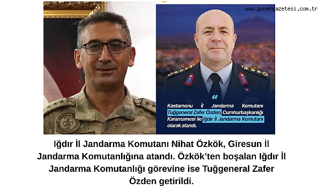 Iğdır İl Jandarma Komutanlığı'nda Devir Teslim: Nihat Özkök Giresun'a, Zafer Özden Iğdır'a Atandı