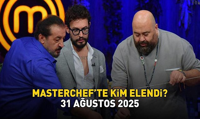 MASTERCHEF'TEN ELENEN YARIŞMACI 31 AĞUSTOS 2025 | MasterChef'te kim elendi? Yarışmadaki serüveni sona erdi! - Son Dakika Magazin Haberleri