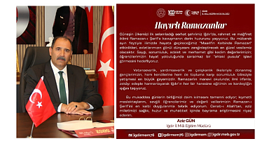 Iğdır İl Milli Eğitim Müdürlüğü görevini yürüten İl Milli Eğitim Müdürü Aziz Gün, Ramazan ayı dolayısıyla bir mesaj yayımladı