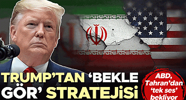 ABD Tahran'dan 'tek ses' bekliyor... Trump'tan 'bekle-gör' stratejisi