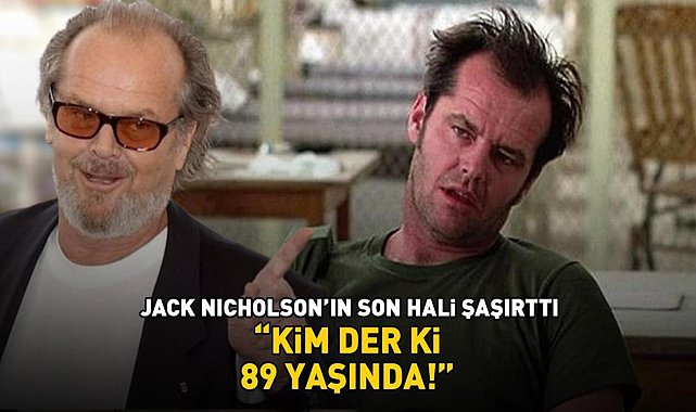 Cinnet'in yıldızı Jack Nicholson'ın son hali şaşırttı: 'Kim der ki 89 yaşında!'