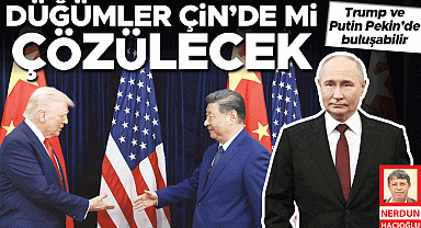 Düğümler Çin'de mi çözülecek! Trump ve Putin Pekin'de buluşabilir