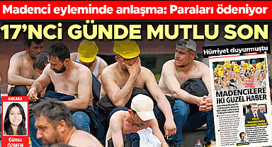 Hürriyet duyurmuştu... Madenci eyleminde anlaşma