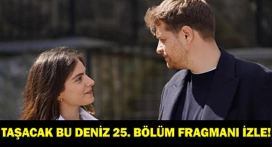 TAŞACAK BU DENİZ 25. BÖLÜM 2. FRAGMAN İZLE: TRT 1 Taşacak Bu Deniz Yeni Bölüm Fragmanı Yayınlandı Mı? Fatih Furtuna Kim Oldu?