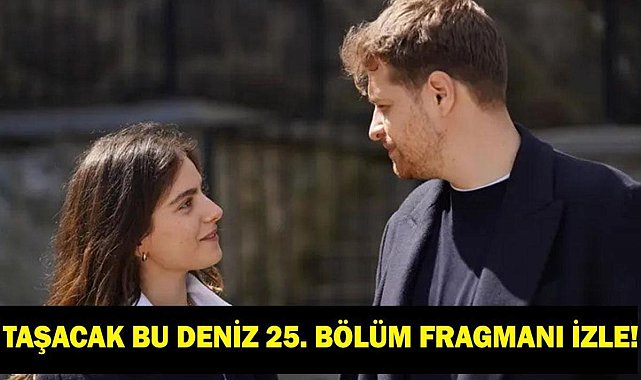 TAŞACAK BU DENİZ 25. BÖLÜM FRAGMANI İZLE: TRT 1 TBD Son Bölüm, Yeni Bölüm Fragmanı Yayınlandı Mı? Fatih Furtuna Kim Oldu?