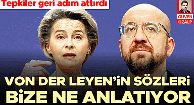 Von der Leyen'in sözleri bize ne anlatıyor
