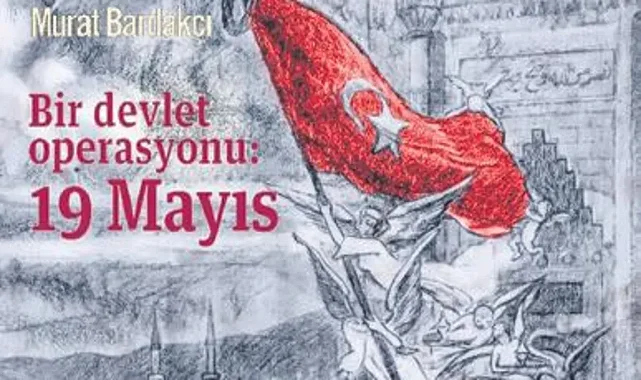 ‘19 Mayıs bir devlet projesiydi’