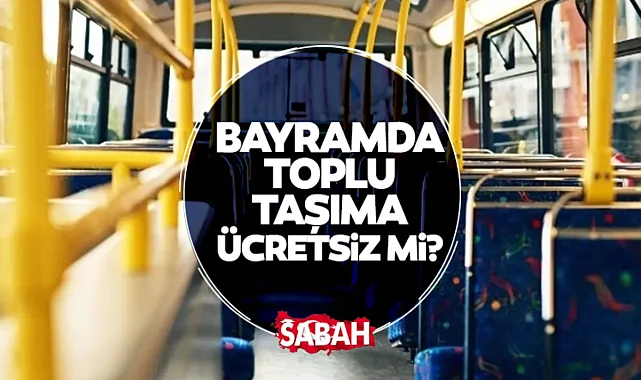 Bayramın 2. günü toplu taşıma ücretsiz mi? İstanbul, Ankara, İzmir... 27 Mayıs Marmaray, metro, vapur bedava mı?