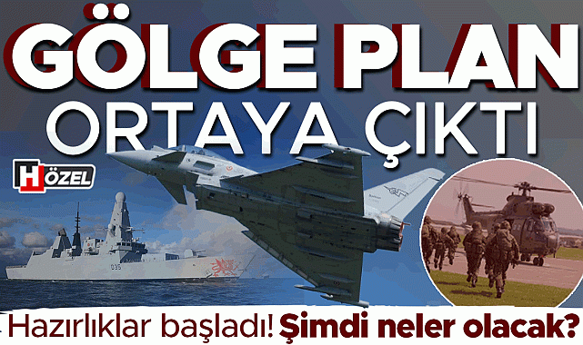 Bölgeyi gerilime sürükleyen adım: ‘Gölge plan’ ortaya çıktı! İngiltere konuşlanma hazırlığı başlattı, şimdi neler olacak?