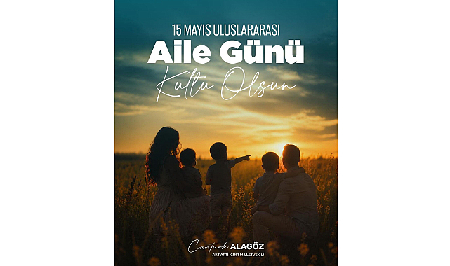 Cantürk Alagöz'den Uluslararası Aile Günü Mesajı