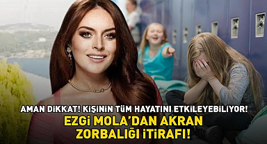 Ezgi Mola'dan 'akran zorbalığı' itirafı! Aman dikkat! Kişinin tüm hayatını etkileyebiliyor
