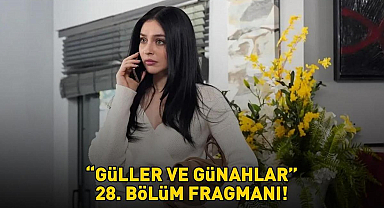 GÜLLER VE GÜNAHLAR 28. BÖLÜM FRAGMANI İZLE KANAL D | Murat Yıldırım ve Cemre Baysel'li Güller ve Günahlar 28. bölüm fragmanı yayınlandı mı?