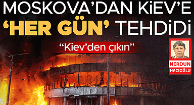 Moskova'dan Kiev'e 'her gün' tehdidi