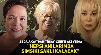Seda Akay'dan Zerrin Özer'in ablası Tülay Özer'e acı veda: 'Hepsi anılarımda sımsıkı saklı kalacak'