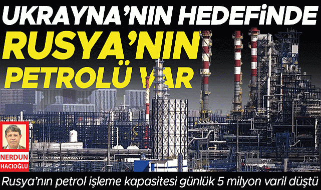Ukrayna'nın hedefinde Rusya'nın petrolü var