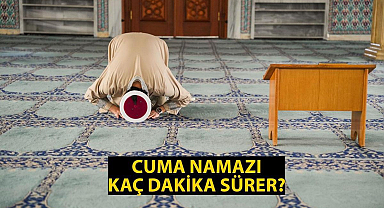 CUMA NAMAZI KAÇ DAKİKA SÜRER, KAÇTA BİTER? Cuma Vakti Ne Zaman Biter? Cuma Namazı Süresi Diyanet!