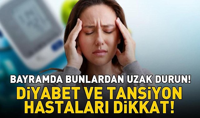 Diyabet Ve Tansiyon Hastaları Dikkat! Kurban Bayramı'nda Bunlardan Uzak Durun