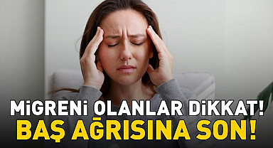 Migren kabusunuz olmasın! Kronik baş ağrısına son!
