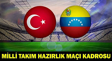 MİLLİ TAKIM HAZIRLIK MAÇI KADROSU: Venezuela-Türkiye hazırlık maçı ne zaman, saat kaçta, hangi kanalda?
