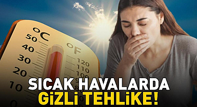 Sıcak Havalarda Gizli Tehlike! Uzmanı Açıkladı: 'Risk Artıyor!'
