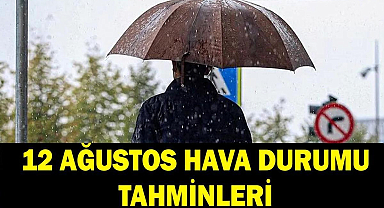 12 AĞUSTOS İL İL HAVA DURUMU TAHMİNLERİ: Havalar nasıl olacak, serinleyecek mi, yağmur yağacak mı? Meteoroloji'den uyarı!