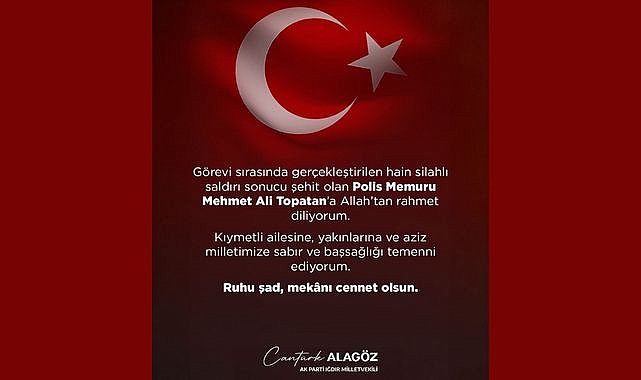 Cantürk Alagöz’den Şehit Polis Memuru Mehmet Ali Topatan İçin Taziye Mesajı