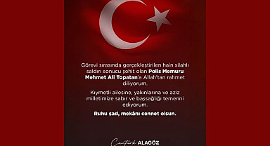 Cantürk Alagöz’den Şehit Polis Memuru Mehmet Ali Topatan İçin Taziye Mesajı