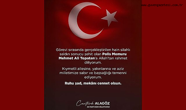 Cantürk Alagöz’den Şehit Polis Memuru Mehmet Ali Topatan İçin Taziye Mesajı