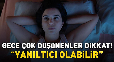Gece çok düşünenler dikkat! Uzman isim 'Yanıltıcı olabilir' diyerek uyardı