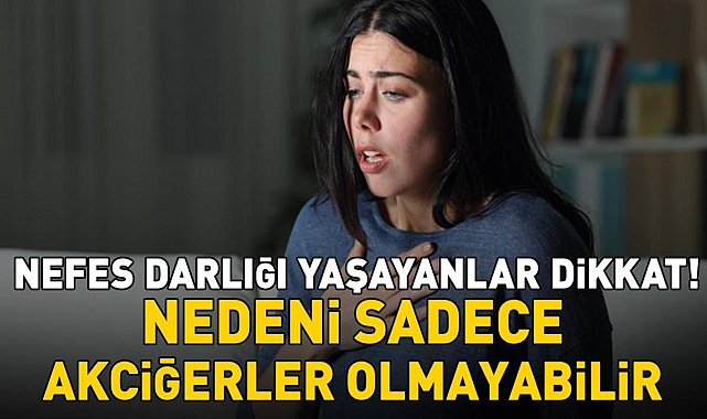 Nefes Darlığı Yaşayanlar Dikkat! Nedeni Sadece Akciğerler Olmayabilir