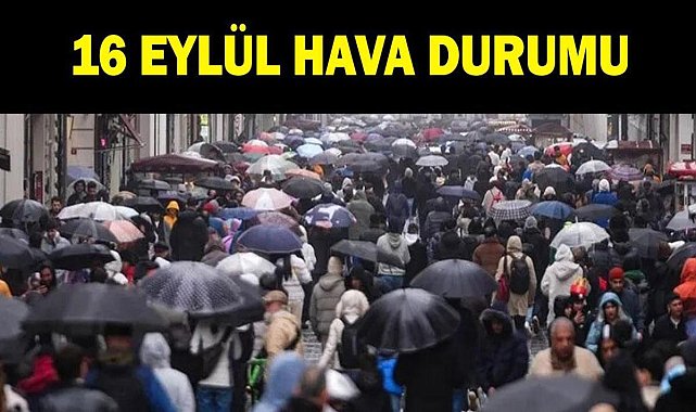 SON DAKİKA 16 EYLÜL HAVA DURUMU TAHMİNLERİ: Bu hafta yağmur var mı? Meteoroloji'den sağanak yağış uyarısı!